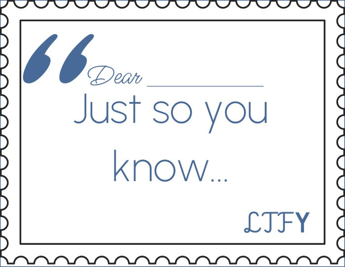 Text card with 'Dear ___, Just so you know... LTFY' on a white background with a decorative border.