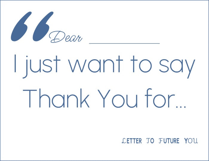 Blank card with text 'Dear _, I just want to say Thank You for... Letter to Future You' on a white background